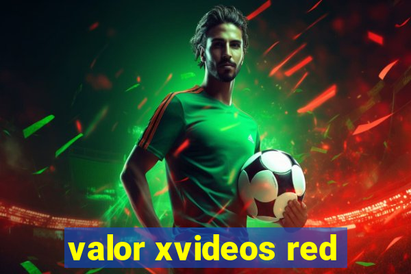 valor xvideos red